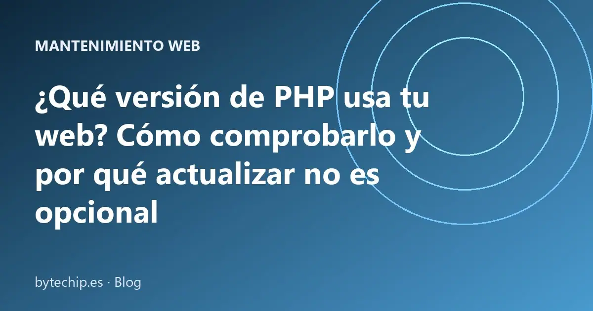 ¿Qué versión de PHP usa tu web? Cómo comprobarlo y por qué actualizar no es opcional